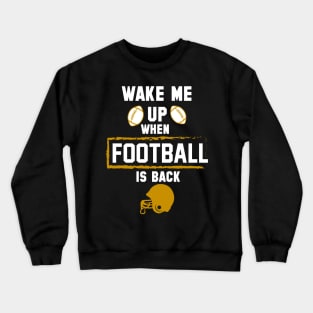 wake me up when football is back Crewneck Sweatshirt